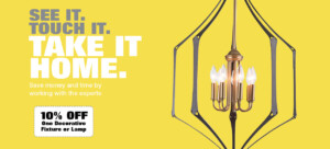 See It. Touch It. Take It Home. Save 10%